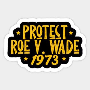 Protect Roe V. Wade , Pro Roe 1973 Sticker